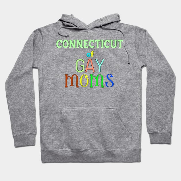 Connecticut Of Gay Moms Hoodie by WE BOUGHT ZOO